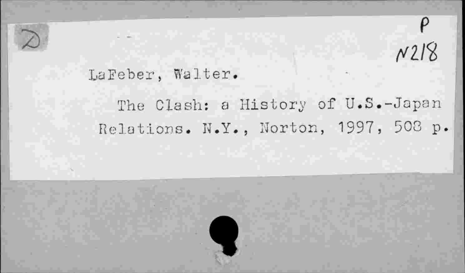 ﻿LaFeber, Walter.
The Clash: a History of U.S. Relations. N.Y., Norton, 1997,
p
raft
Japan
508 p.